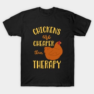 Chickens are cheaper than therapy T-Shirt